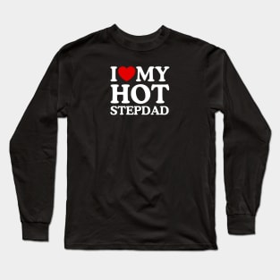 I LOVE MY HOT STEPDAD Long Sleeve T-Shirt